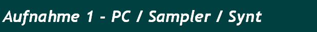 Aufnahme 1 - PC / Sampler / Synt
